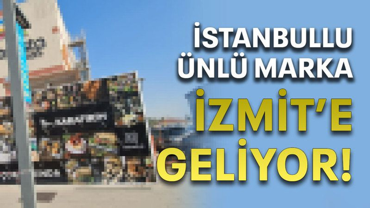 İstanbullu ünlü marka İzmit’e geliyor!